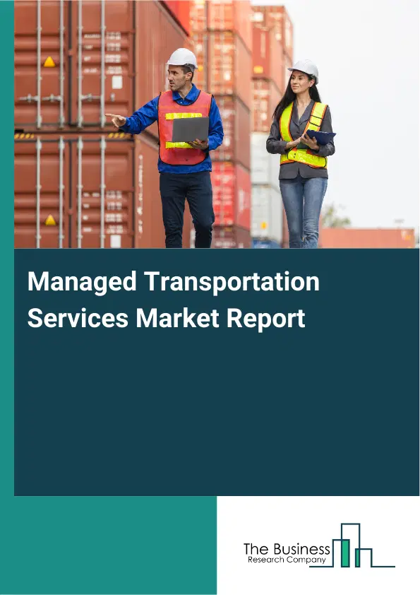 Managed Transportation Services Market Report 2026 Managed Transportation Services Market Report 2026