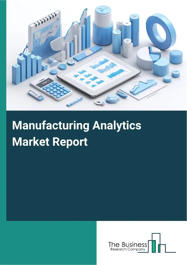 Manufacturing Analytics Market Report 2026 Manufacturing Analytics Market Report 2026