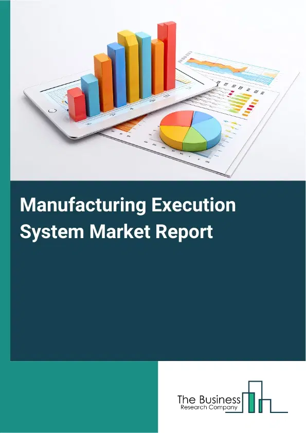 Global Manufacturing Execution System Market Report 2026 Global Manufacturing Execution System Market Report 2026