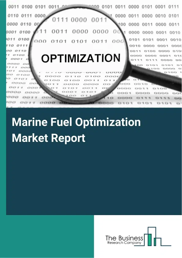 Marine Fuel Optimization Market Report 2026 Marine Fuel Optimization Market Report 2026