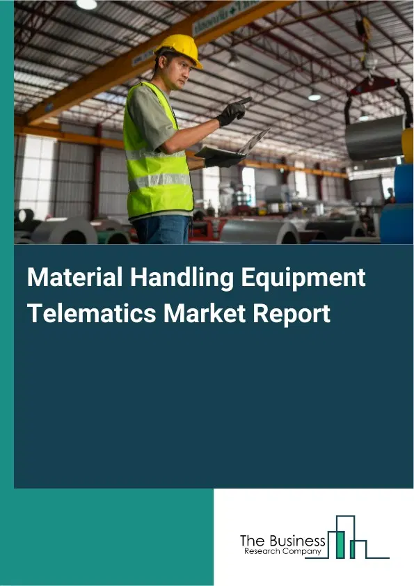Material Handling Equipment Telematics Market Report 2026 Material Handling Equipment Telematics Market Report 2026