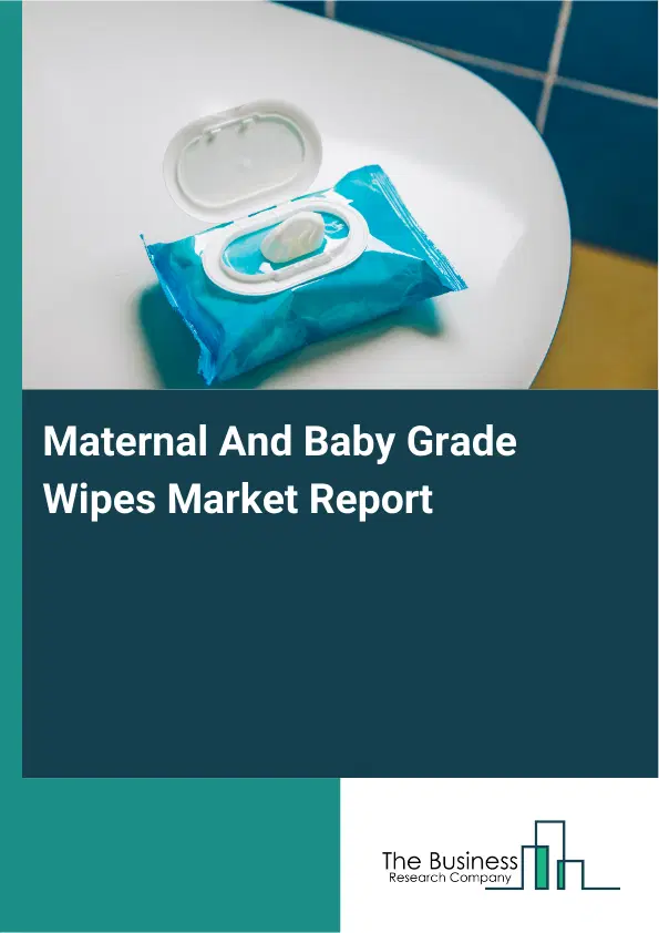 Maternal And Baby Grade Wipes Market Report 2026 Maternal And Baby Grade Wipes Market Report 2026