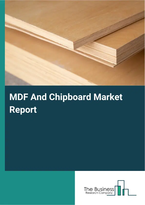 MDF And Chipboard Market Report 2026 MDF And Chipboard Market Report 2026