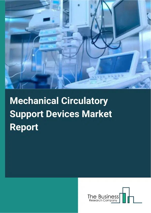 Mechanical Circulatory Support Devices Market Report 2026 Mechanical Circulatory Support Devices Market Report 2026