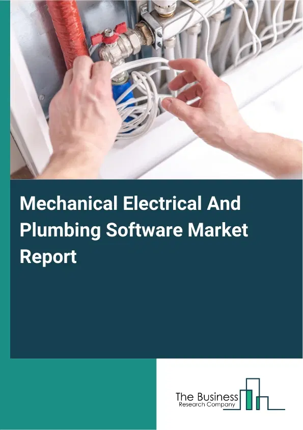Mechanical Electrical And Plumbing Software Market Report 2026 Mechanical Electrical And Plumbing Software Market Report 2026