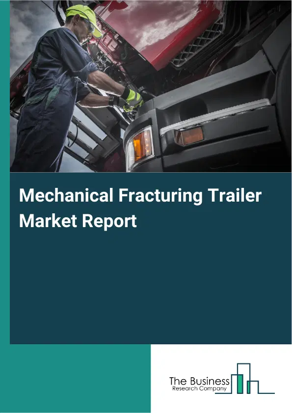 Mechanical Fracturing Trailer Market Report 2026 Mechanical Fracturing Trailer Market Report 2026