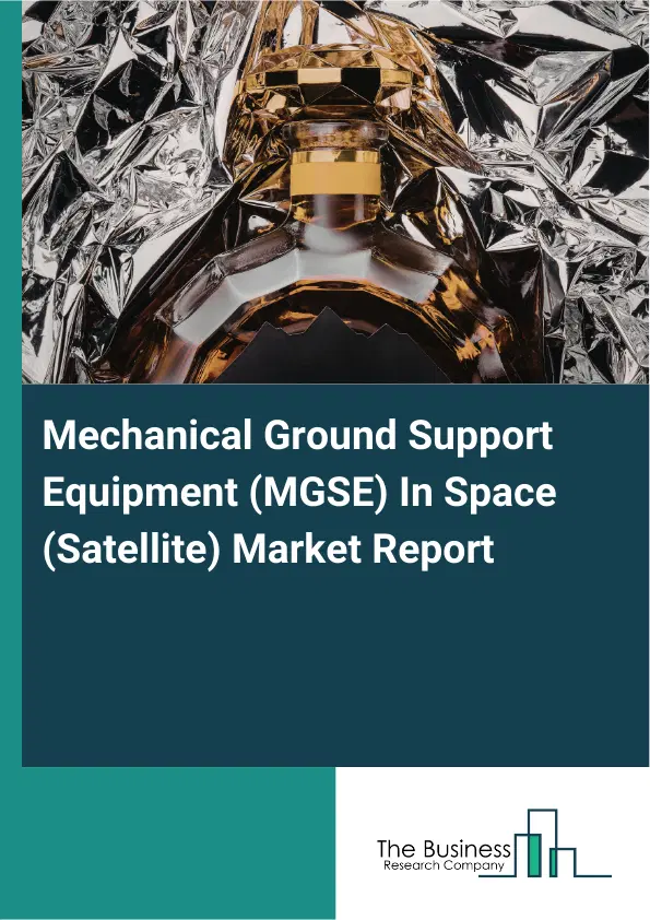 Mechanical Ground Support Equipment (MGSE) In Space (Satellite) Market Report 2026 Mechanical Ground Support Equipment (MGSE) In Space (Satellite) Market Report 2026