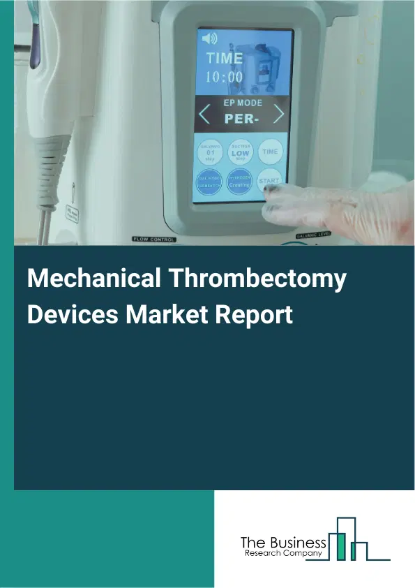 Mechanical Thrombectomy Devices Market Report 2026 Mechanical Thrombectomy Devices Market Report 2026