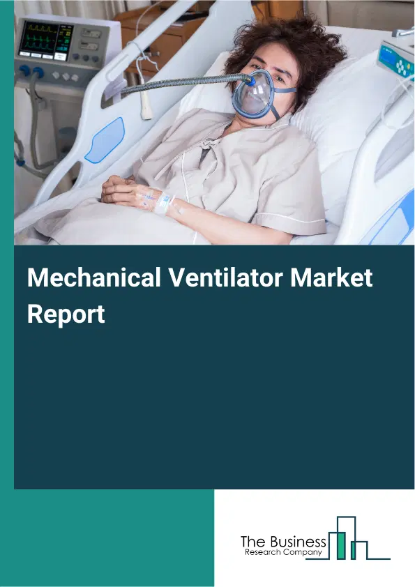 Global Mechanical Ventilator Market Report 2026 Global Mechanical Ventilator Market Report 2026