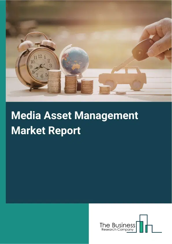 Global Media Asset Management Market Report 2026 Global Media Asset Management Market Report 2026