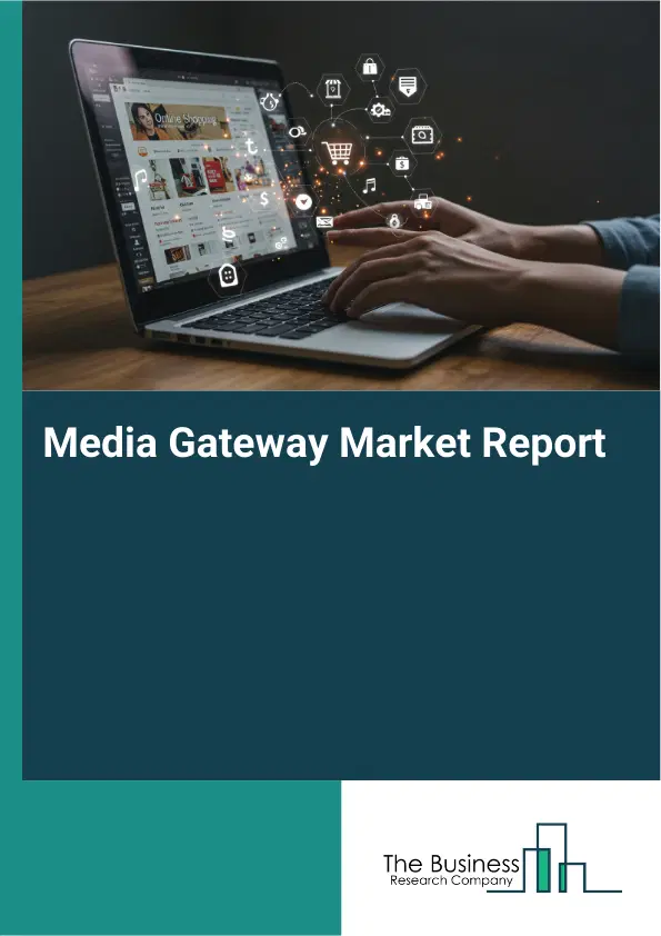 Media Gateway Market Report 2026 Media Gateway Market Report 2026