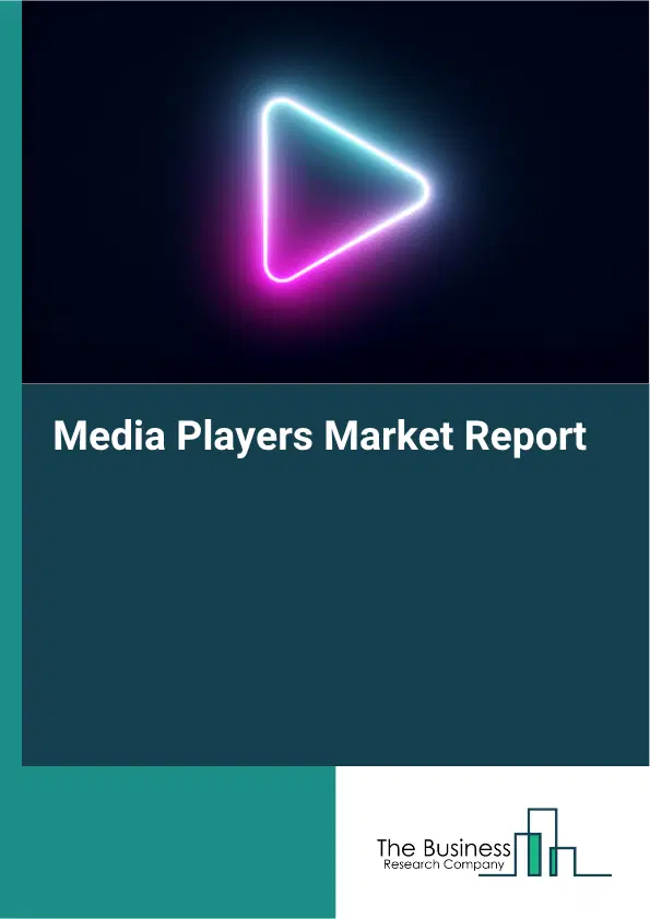 Media Players Market Report 2026 Media Players Market Report 2026
