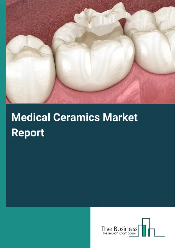 Medical Ceramics Market Report 2026 Medical Ceramics Market Report 2026