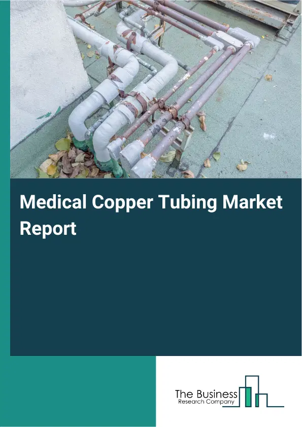 Medical Copper Tubing Market Report 2026 Medical Copper Tubing Market Report 2026