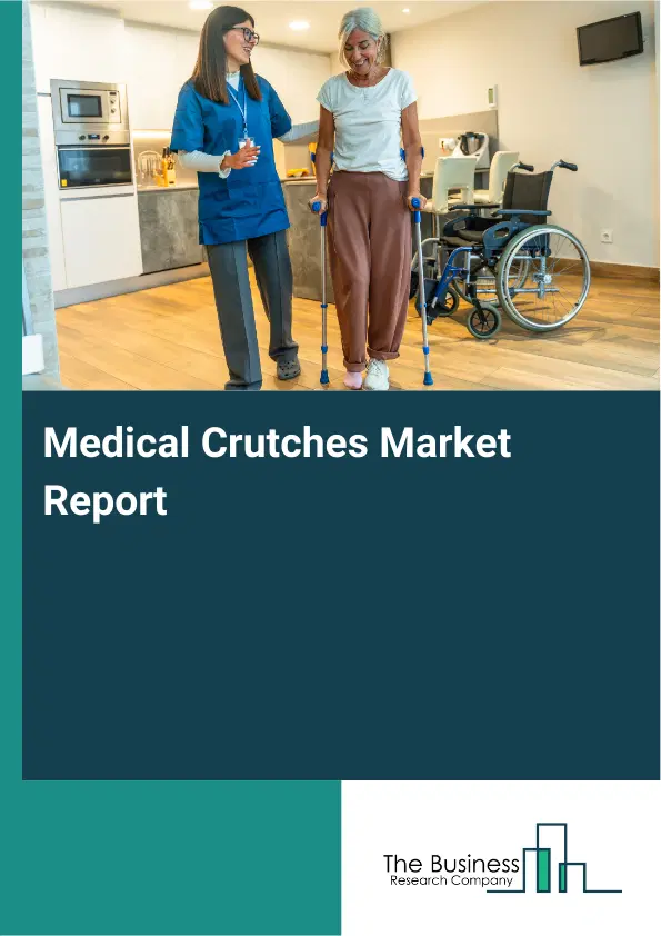 Medical Crutches Market Report 2026 Medical Crutches Market Report 2026
