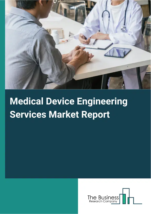 Medical Device Engineering Services Market Report 2026 Medical Device Engineering Services Market Report 2026