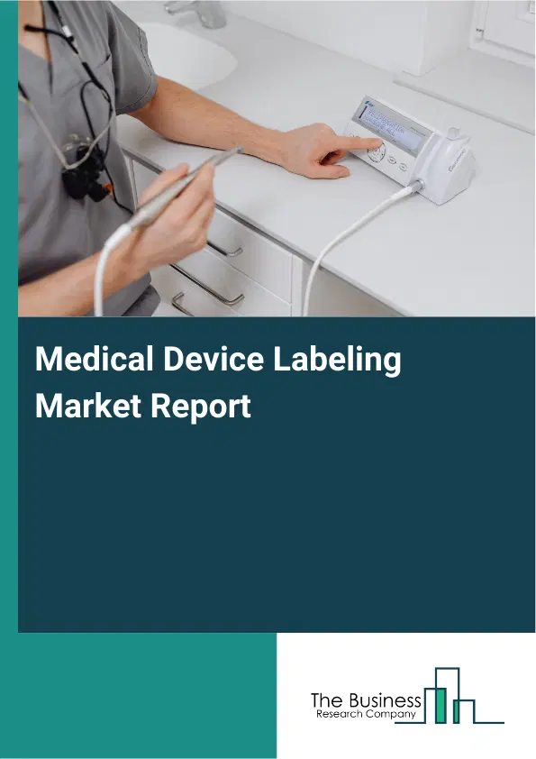 Medical Device Labeling Market Report 2026 Medical Device Labeling Market Report 2026