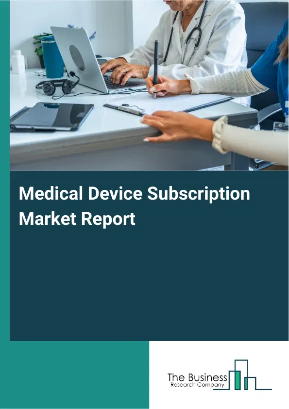 Medical Device Subscription Market Report 2026 Medical Device Subscription Market Report 2026