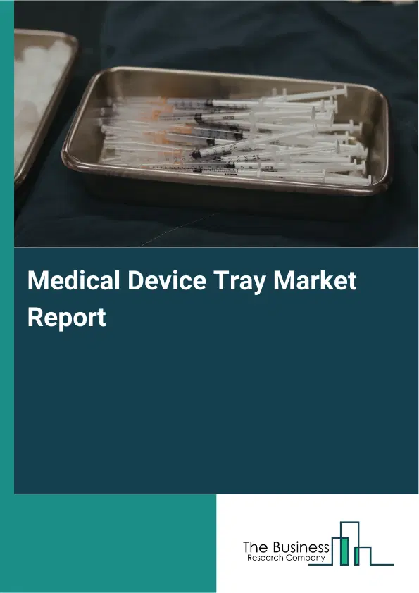 Medical Device Tray Market Report 2026 Medical Device Tray Market Report 2026