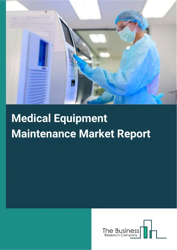 Global Medical Equipment Maintenance Market Report 2026 Global Medical Equipment Maintenance Market Report 2026