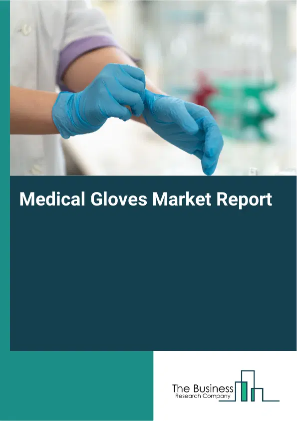 Medical Gloves Market Report 2026 Medical Gloves Market Report 2026