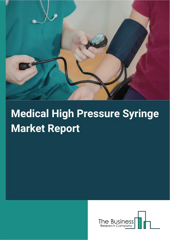 Medical High Pressure Syringe Market Report 2026 Medical High Pressure Syringe Market Report 2026