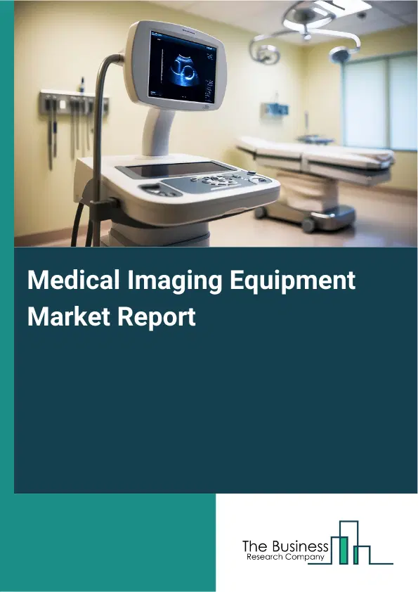 Medical Imaging Equipment Market Report 2026 Medical Imaging Equipment Market Report 2026