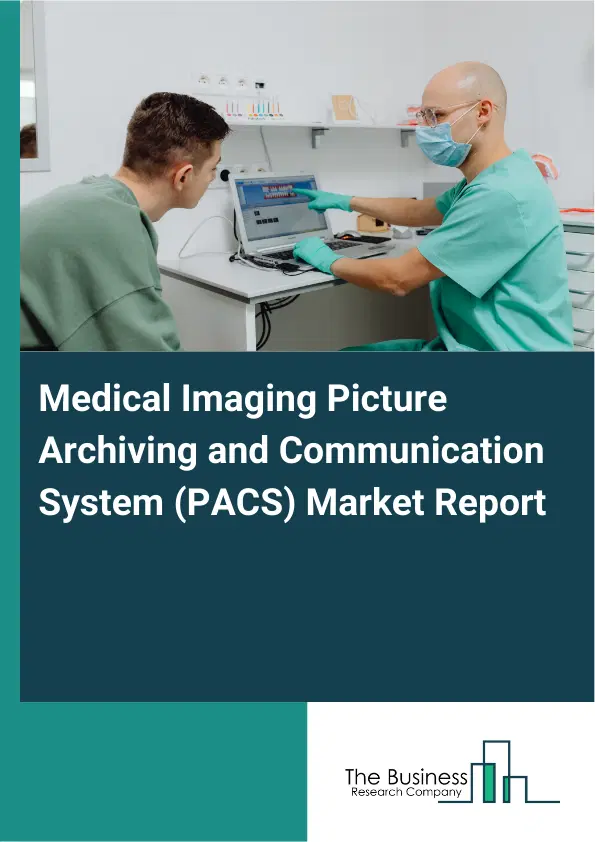Medical Imaging Picture Archiving and Communication System (PACS) Market Report 2026 Medical Imaging Picture Archiving and Communication System (PACS) Market Report 2026