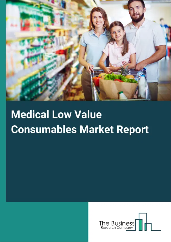 Medical Low Value Consumables Market Report 2026 Medical Low Value Consumables Market Report 2026