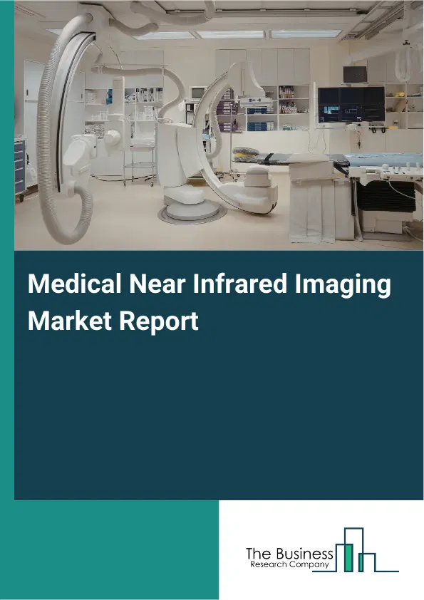 Medical Near Infrared Imaging Market Report 2026 Medical Near Infrared Imaging Market Report 2026