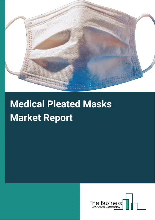 Medical Pleated Masks Market Report 2026 Medical Pleated Masks Market Report 2026