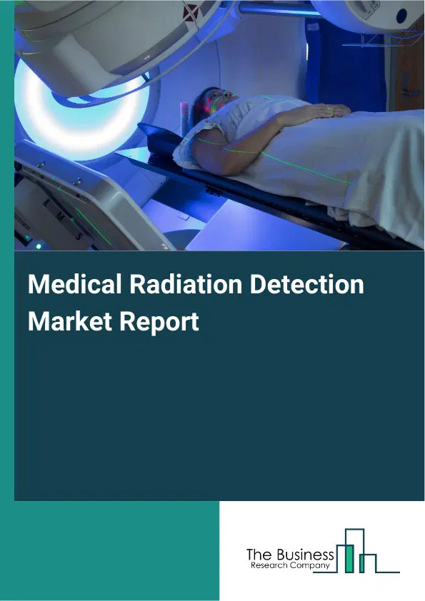 Medical Radiation Detection Market Report 2026 Medical Radiation Detection Market Report 2026