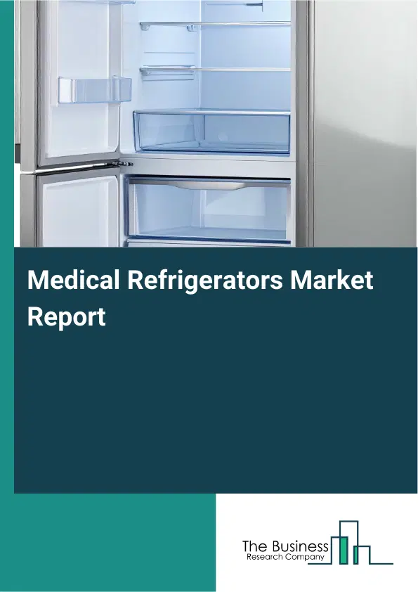 Medical Refrigerators Market Report 2026 Medical Refrigerators Market Report 2026