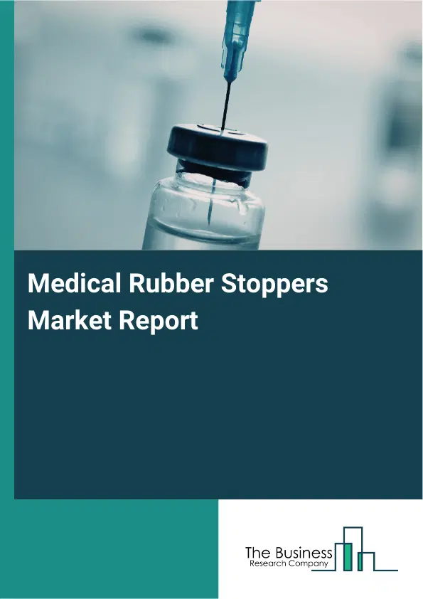 Medical Rubber Stoppers Market Report 2026 Medical Rubber Stoppers Market Report 2026
