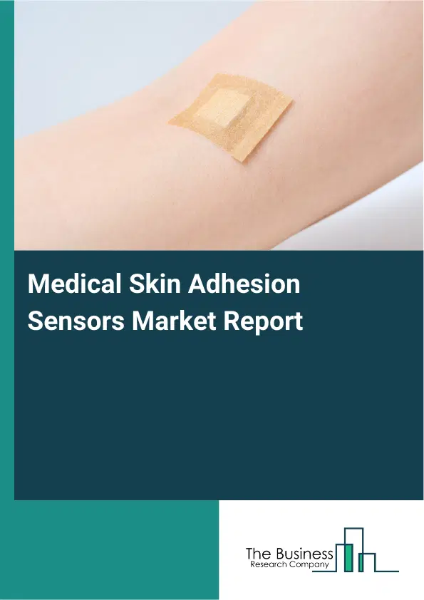 Medical Skin Adhesion Sensors Market Report 2026 Medical Skin Adhesion Sensors Market Report 2026