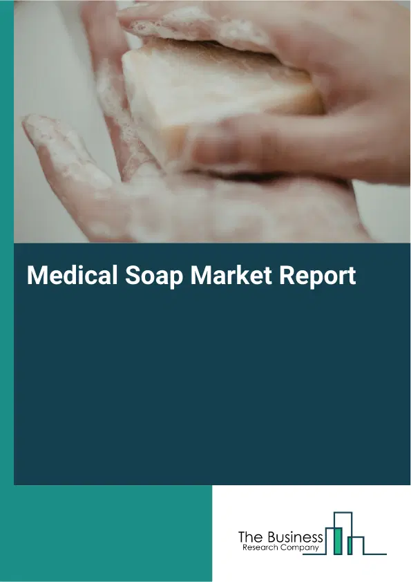 Medical Soap Market Report 2026 Medical Soap Market Report 2026