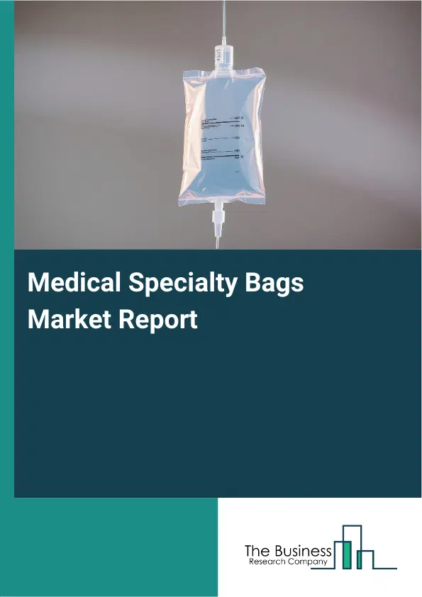 Medical Specialty Bags Market Report 2026 Medical Specialty Bags Market Report 2026