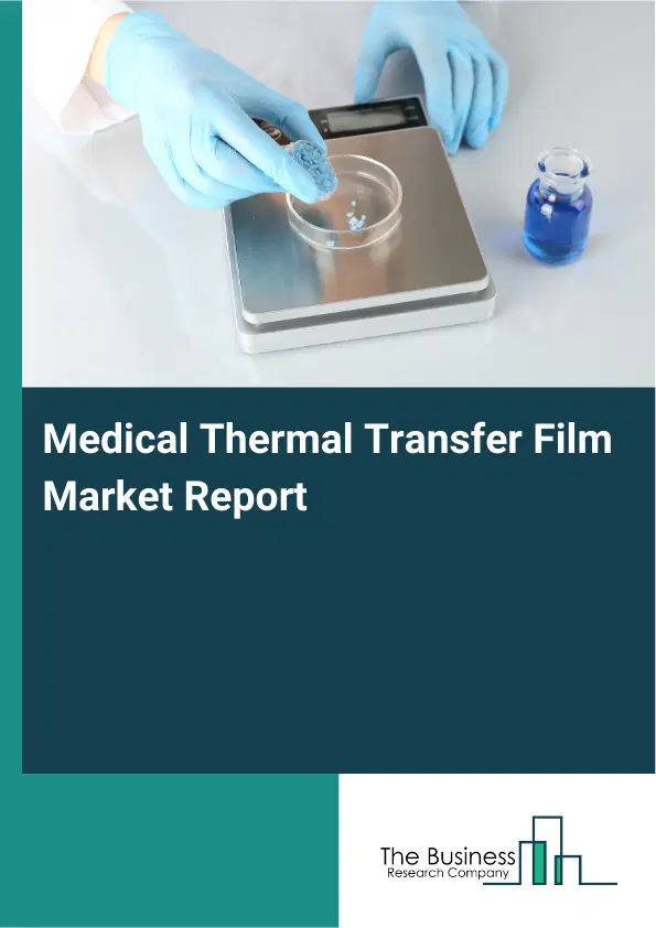 Medical Thermal Transfer Film Market Report 2026 Medical Thermal Transfer Film Market Report 2026