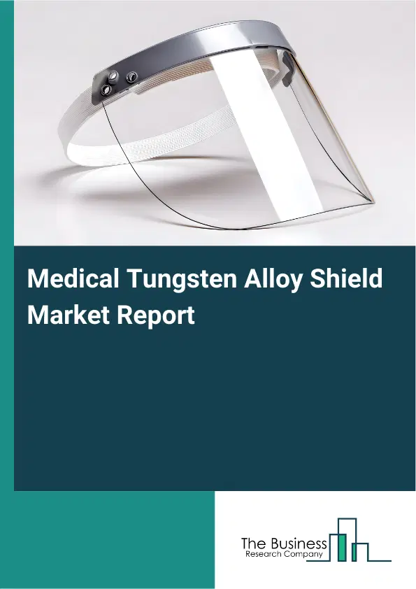 Medical Tungsten Alloy Shield Market Report 2026 Medical Tungsten Alloy Shield Market Report 2026