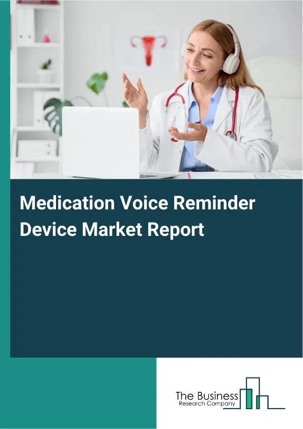 Medication Voice Reminder Device Market Report 2026 Medication Voice Reminder Device Market Report 2026