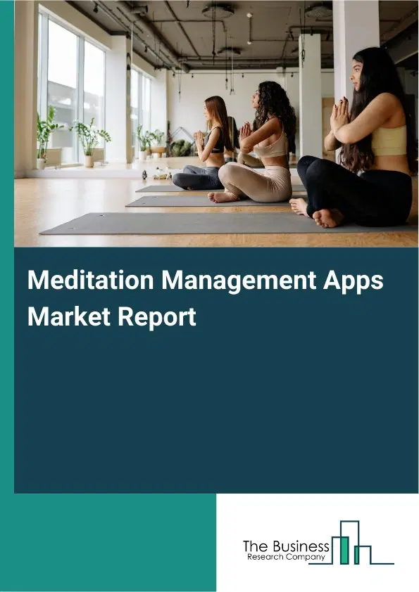 Global Meditation Management Apps Market Report 2026 Global Meditation Management Apps Market Report 2026