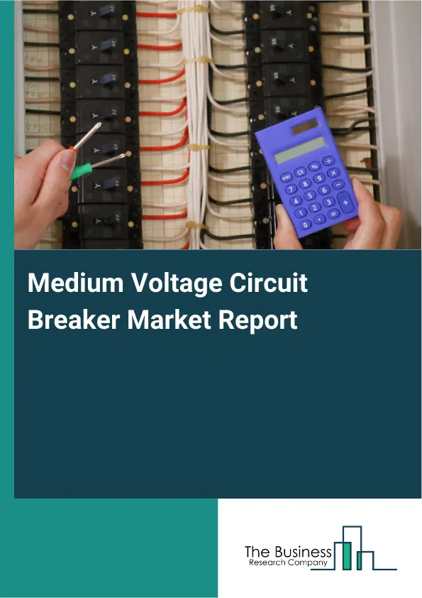 Medium Voltage Circuit Breaker Market Report 2026 Medium Voltage Circuit Breaker Market Report 2026