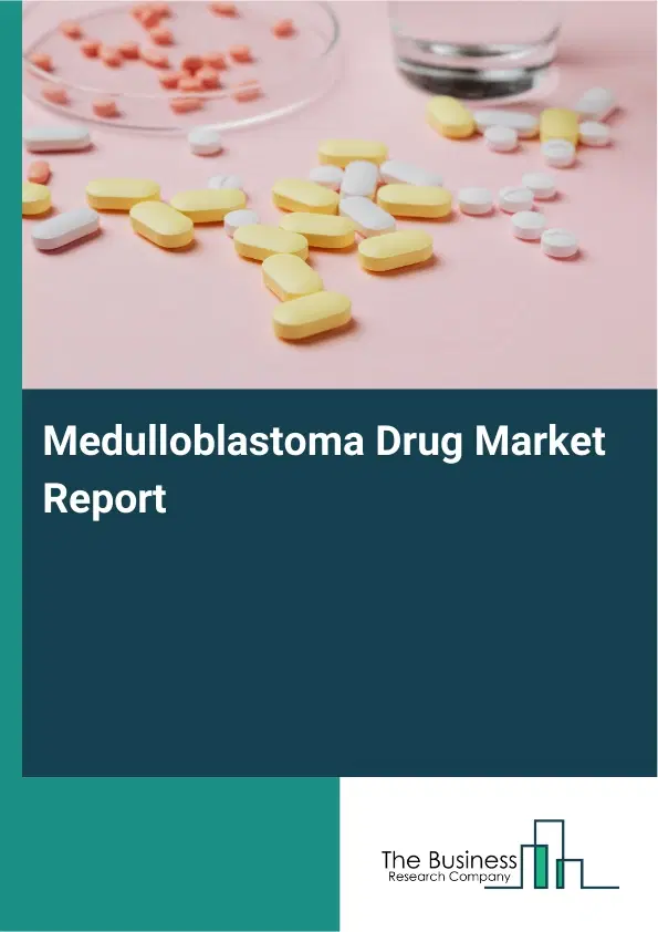 Medulloblastoma Drug Market Report 2026 Medulloblastoma Drug Market Report 2026