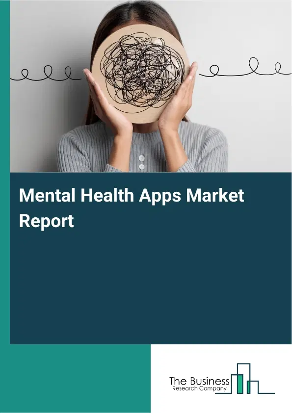 Mental Health Apps Market Report 2026 Mental Health Apps Market Report 2026