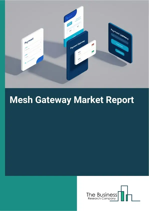 Mesh Gateway Market Report 2026 Mesh Gateway Market Report 2026