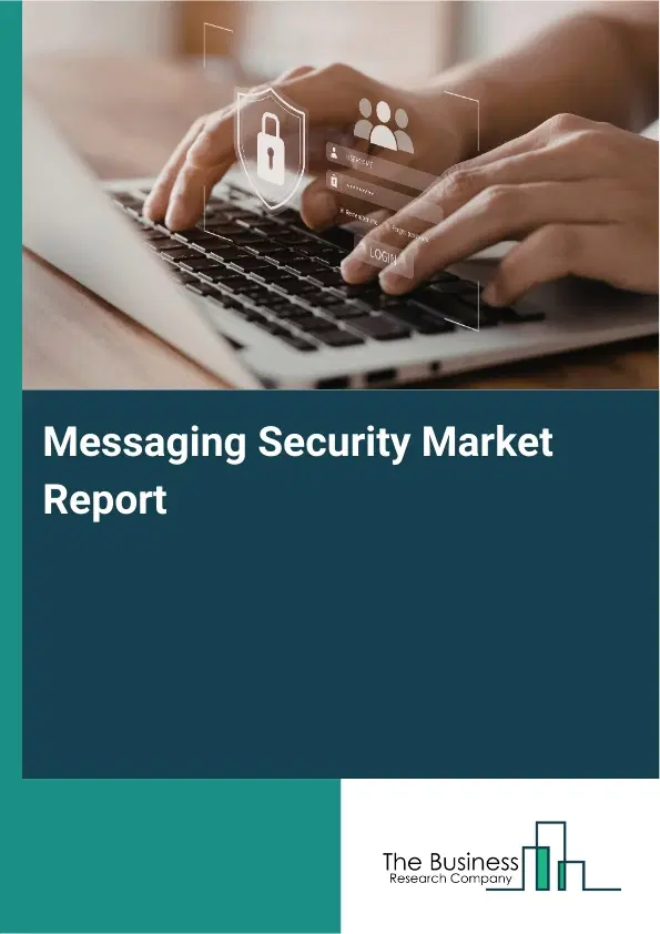 Global Messaging Security Market Report 2026 Global Messaging Security Market Report 2026