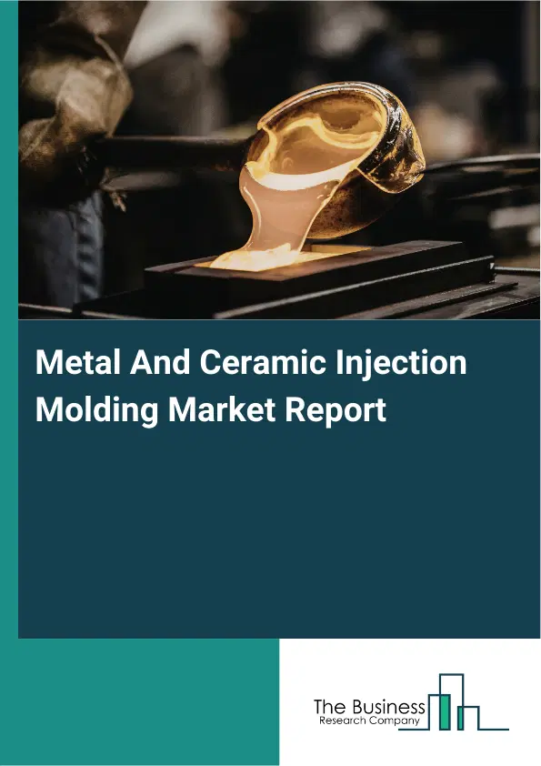 Metal And Ceramic Injection Molding Market Report 2026 Metal And Ceramic Injection Molding Market Report 2026