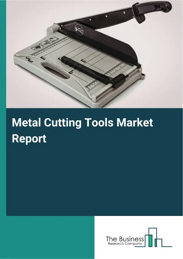 Metal Cutting Tools Market Report 2026 Metal Cutting Tools Market Report 2026