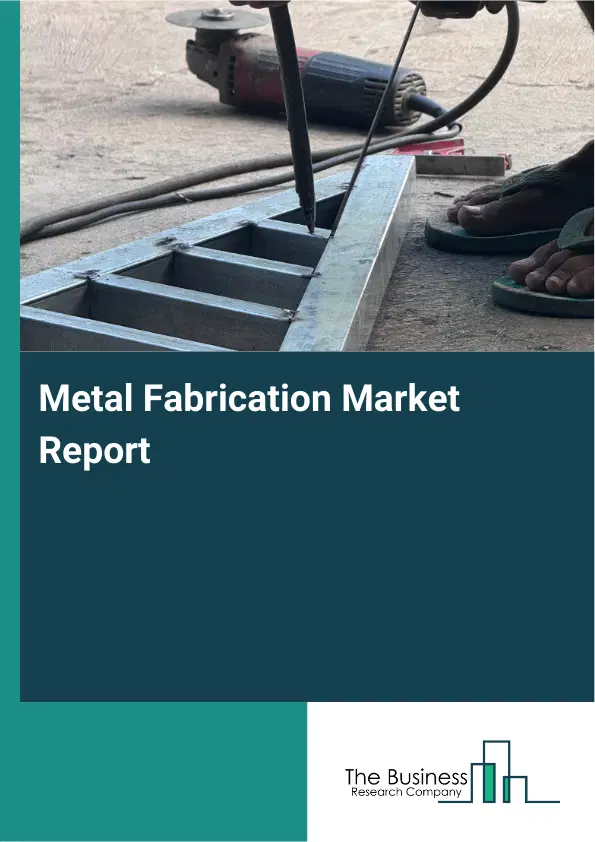 Metal Fabrication Market Report 2026 Metal Fabrication Market Report 2026