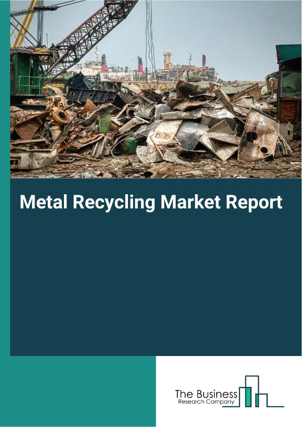 Global Metal Recycling Market Report 2026 Global Metal Recycling Market Report 2026
